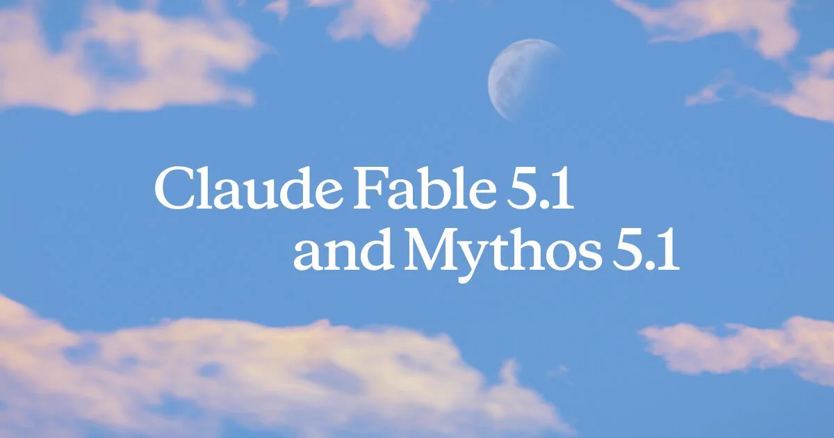 Visuel officiel de l'annonce Anthropic présentant Claude Fable 5.1 et Claude Mythos 5.1 sur un ciel bleu avec un croissant de lune